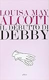 Il debutto di Debby by Louisa May Alcott