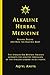 Alkaline Herbal Medicine: Reverse Disease And Heal The Electric Body (Alkaline Plant Based Series Book 2)