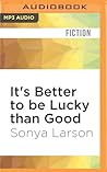 It's Better to be Lucky than Good It's Better to be Lucky than Good