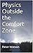 Physics Outside the Comfort...