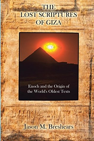 The Lost Scriptures of Giza: Enoch and the Origin of the World's Oldest Texts (Kindle Edition)
