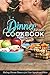 Dinners for Two Cookbook - Over 25 Dinner Party Recipes: Making Dream Dinners for Your Significant Other