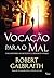 Vocação Para o Mal (Cormoran Strike, #3)