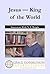 Jesus: King of the World
