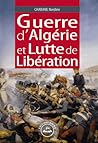 Guerre d’Algérie et Lutte de Libération Tome 1