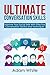 Ultimate Conversation Skills: Improve Your Social Skills Using Effective Conversation Tactics and Techniques (Communication skills, Communication tactics, People tactics, Fight Social Anxiety)