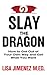Slay the Dragon: How to Get Out of Your Own Way and Get What You Want
