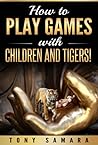 How to Play Games with Children and Tigers!