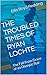 THE TROUBLED TIMES OF RYAN LOCHTE: The Fall From Grace of an Olympic Star