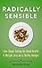 Radically Sensible: Low-Sugar Eating for Good Health & Weight Loss on a Thrifty Budget