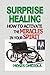 Prayer: Surprise Healing: How To Activate The Miracles In Your Spirit (How To Pray For Healing, Prayer For Wisdom, Prayer Of Hope, Prayer For Husband, Praying For Your Husband, Prayer For My Wife)