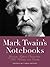 Mark Twain's Notebooks: Journals, Letters, Observations, Wit, Wisdom, and Doodles (Notebook Series)