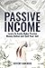 Passive Income: Learn to Easily Make Passive Money Online and Quit Your Job! Utilize Multiple Income Streams to Pay Off Debt and Become Financially Free.