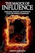 The Magick of Influence: Persuade, Control and Dominate with the Forces of Darkness (Magick of Darkness and Light)