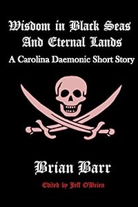 Wisdom in Black Seas and Eternal Lands (Carolina Daemonic Short Stories #2)