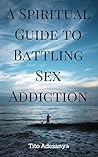 A Spiritual Guide to Battling Sex Addiction