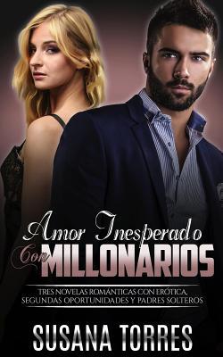 Amor Inesperado con Millonarios: Tres Novelas Rom�nticas con Er�tica, Segundas Oportunidades y Padres Solteros