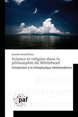 Science et religion dans la philosophie de Whitehead: Introduction à la métaphysique whiteheadienne