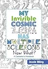 My Invisible Cosmic Zebra Has Multiple Sclerosis--Now What? by Jessie Riley