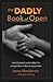 The DADLY Book of Open: How Cultivating Vulnerability Makes You a Stronger@@ Wiser and More Courageous Father