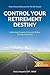 Control Your Retirement Destiny: Achieving Financial Security Before The Big Transition
