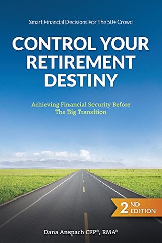 Control Your Retirement Destiny: Achieving Financial Security Before The Big Transition (Kindle Edition)