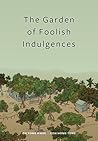 The Garden Of Foolish Indulgences