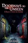Doorways to the Unseen by James Dermond