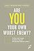 Are You Your Own Worst Enemy?: The Nine Inner Strengths You Need to Overcome Self-Defeating Tendencies at Work