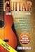 GUITAR:Guitar Lessons For Beginners, Simple Guide Through Easy Techniques, How T (Guitar, Beginners, Easy Techniques, Fretboard)