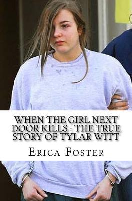 Read When The Girl Next Door Kills: The True Story of Tylar Witt