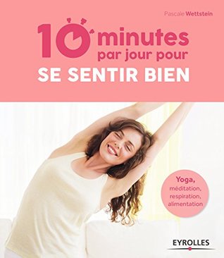 10 minutes par jour pour se sentir bien: Yoga, méditation, respiration, alimentation (French Edition)
