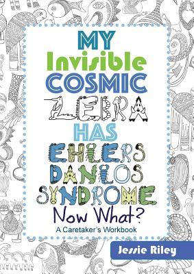 My Invisible Cosmic Zebra Has Ehlers-Danlos Syndrome—Now What? (Paperback)