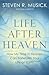 Life After Heaven by Steven R. Musick