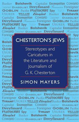 Chesterton’s Jews: Stereotypes and Caricatures in the Literature and Journalism of G. K. Chesterton