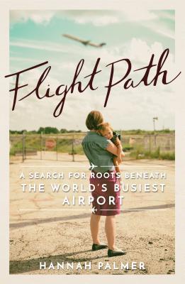 Flight Path: A Search for Roots beneath the World's Busiest Airport