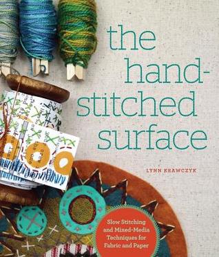 The Hand-Stitched Surface: Slow Stitching and Mixed-Media Techniques for Fabric and Paper