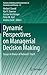 Dynamic Perspectives on Managerial Decision Making: Essays in Honor of Richard F. Hartl (Dynamic Modeling and Econometrics in Economics and Finance, 22)