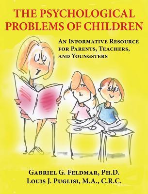 The Psychological Problems of Children: An Informative Resource for Parents, Teachers, and Youngsters
