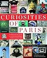 Curiosities of Paris: An idiosyncratic guide to overlooked delights... hidden in plain sight Curiosities of Paris: An idiosyncratic guide to overlooked delights... hidden in plain sight