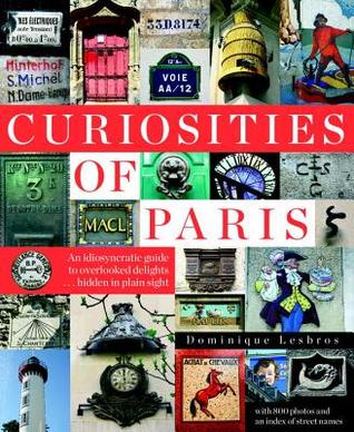 Curiosities of Paris: An idiosyncratic guide to overlooked delights... hidden in plain sight (Paperback)
