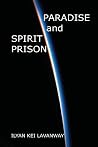 Paradise and Spirit Prison Paradise and Spirit Prison