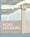 Hors les murs - Journal d'un voyage immobile