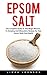 Epsom Salt: The Complete Gu...