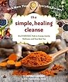 The Simple, Healing Cleanse: The Ayurvedic Path to Energy, Clarity, Wellness, and Your Best You The Simple, Healing Cleanse: The Ayurvedic Path to Energy, Clarity, Wellness, and Your Best You