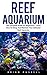 Reef Aquarium: The Complete...