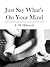 Just Say What's On Your Mind by E.M. Hillwood Just Say What's On Your Mind by E.M. Hillwood