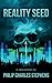 Reality Seed: A Compendium