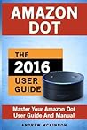 Amazon Dot: Master Your Amazon Dot User Guide and Manual