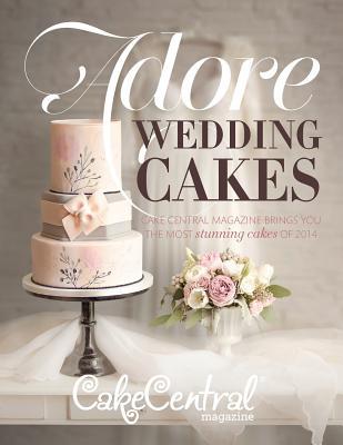 Adore Wedding Cakes: Cake Central Magazine Brings You The Most Stunning Cakes of 2014 (Cake Central Magazine Adore Wedding Cakes) (Volume 5)